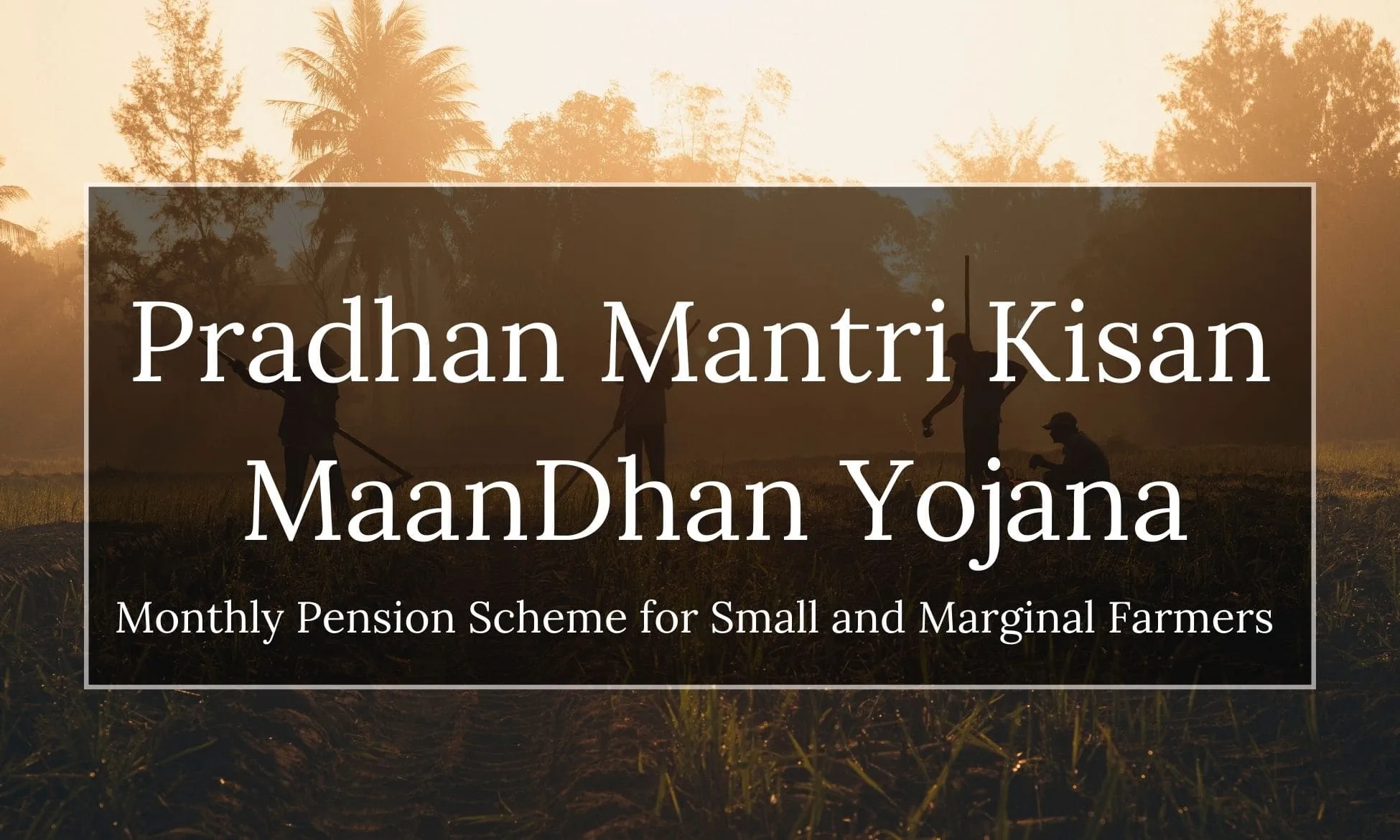Pradhan Mantri Kisan Maandhan Yojana